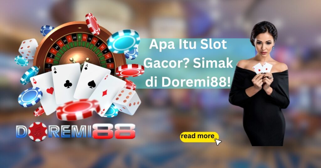 Apa Itu Slot Gacor? Simak di Doremi88!