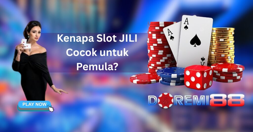 Kenapa Slot JILI Cocok untuk Pemula?