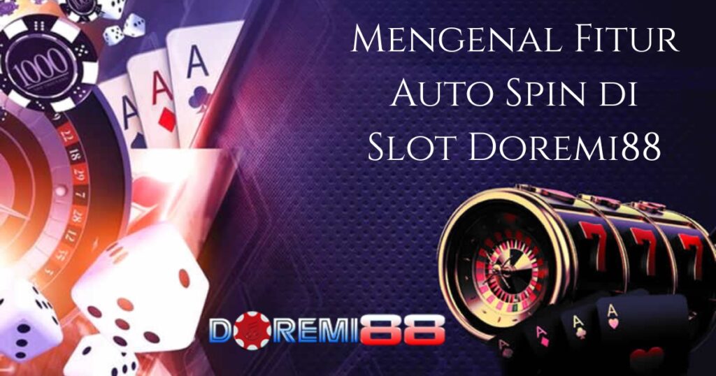 Mengenal Fitur Auto Spin di Slot Doremi88